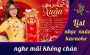 List nhạc xuân karaoke bất hủ nghe mãi không chán