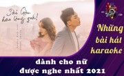 Những bài hát karaoke nữ hay 2021