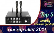 Top 5 amply karaoke gia đình cao cấp nhất 2021