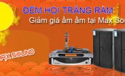 Đêm hội trăng rằm - Giảm giá ầm ầm tại Max Sound