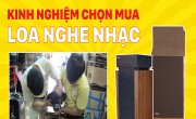 Kinh nghiệm chọn mua loa nghe nhạc tốt nhất