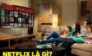 Netflix - Thế giới phim thu nhỏ