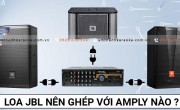 Cách phối ghép loa JBL với Amply hát karaoke phù hợp nhất