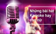 Những bài hát karaoke hay cho nữ năm 2022