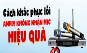 Amply không nhận micro cách khắc phục chỉ trong một nốt nhạc