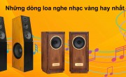 Những dòng loa nghe nhạc vàng hay nhất mọi thời đại