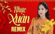 TOP ca khúc nhạc xuân remix sôi động nhất năm 2023