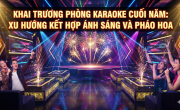 Khai trương phòng karaoke cuối năm nhiều chủ đầu tư kết hợp hiệu ứng ánh sáng và pháo hoa không tiếng nổ