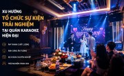 Xu Hướng Tổ Chức Sự Kiện Trải Nghiệm Tại Quán Karaoke Hiện Đại