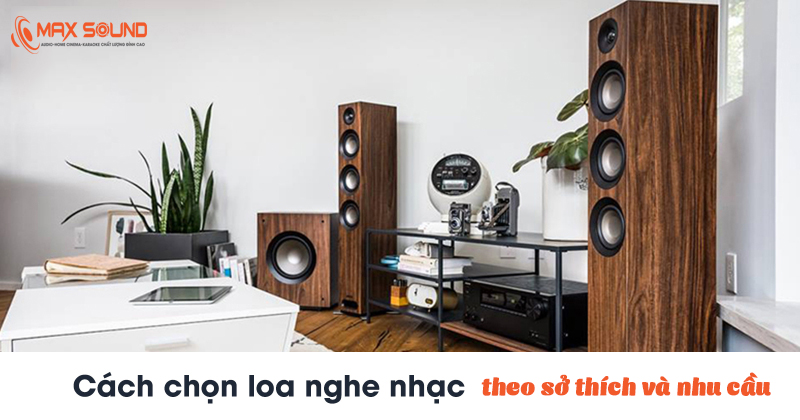 Chọn loa nghe nhạc theo sở thích