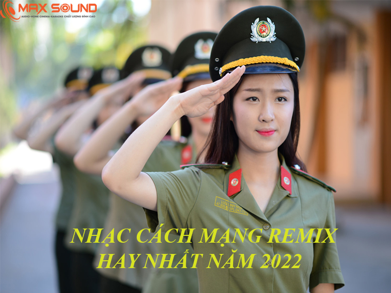 Nhạc Cách Mạng Remix hay nhất năm 2022