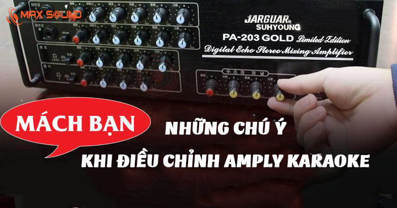 Những chú ý cần lưu tâm khi điều chỉnh amply karaoke Những chú ý cần lưu tâm khi điều chỉnh amply karaoke