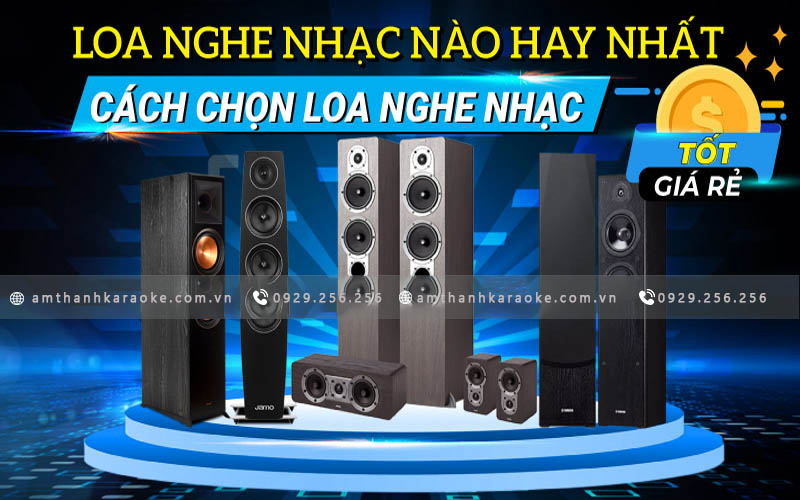 Tiêu chí chọn loa nghe nhạc tốt nhất