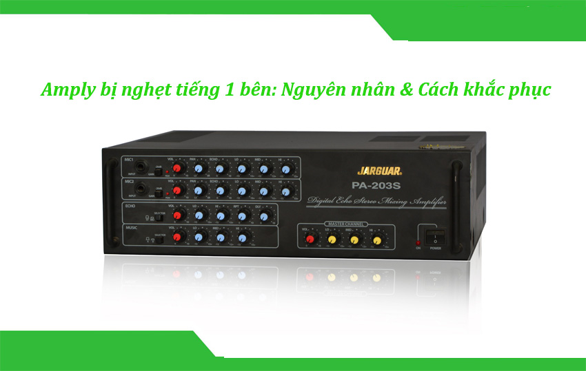 Nguyên nhân và cách khắc phục amply bị nghẹt tiếng
