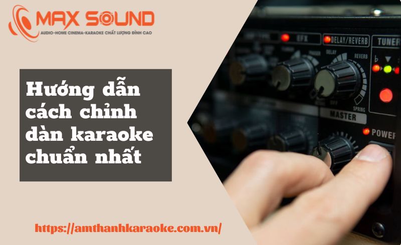 cách chỉnh dàn karaoke