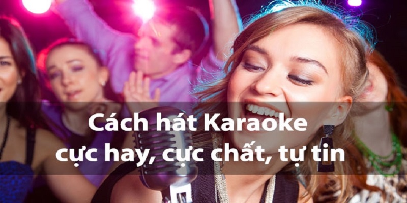 Cách hát karaoke trở nên cuốn hút