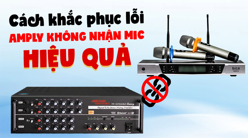 Cách khắc phục lỗi amply không nhận micro