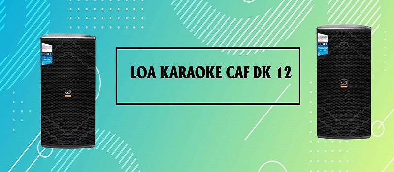 Loa Karaoke CAF DK 12 Chính Hãng