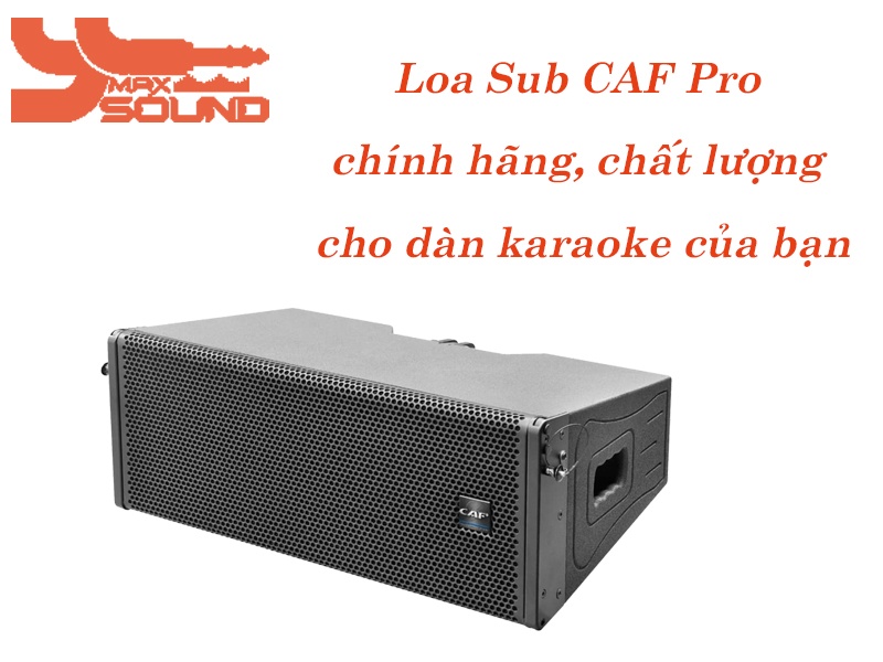 Loa Sub CAF Pro chính hãng chất lượng cho dàn karaoke của bạn