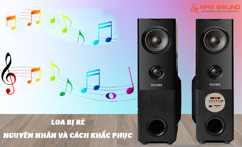 Nguyên nhân và cách khắc phục lỗi loa bị rè hiệu quả