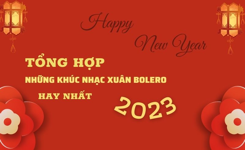 Tổng hợp những bài nhạc xuân bolero hay nhất