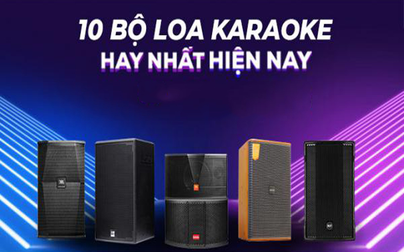 Top 10 cặp loa karaoke hay nhất hiện nay