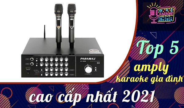 Amply karaoke gia đình cao cấp để mang đến trải nghiệm tốt nhất
